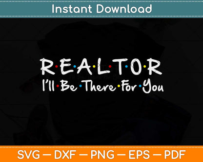Realtor - I'll Be There For You Svg Png Dxf Digital Cutting File