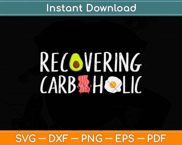 Recovering Carboholic Keto Diet Svg Design Cricut Printable Cutting Files