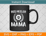 Red Heeler Mama Cattle Dog Lover Owner Funny Dog Svg Png Dxf Digital Cutting File