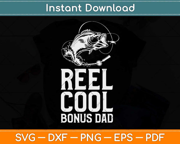 Reel Cool Bonus Dad Fishing Gift Funny Svg Cutting File – artprintfile