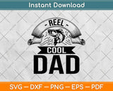 Reel Cool Dad Fishing Fathers Day Svg Design Cricut Printable Cutting Files