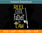 Reel Cool Father In Law Fishing Svg Png Dxf Digital Cutting File