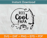 Reel Cool Papa fishing Svg Design Cricut Printable Cutting Files