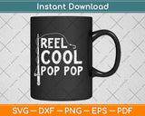 Reel Cool Pop Pop Fathers Day Svg Png Dxf Digital Cutting File