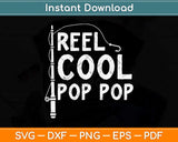 Reel Cool Pop Pop Fathers Day Svg Png Dxf Digital Cutting File