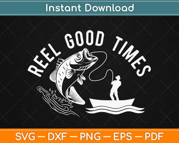Reel Good Times Fishing Svg Design Cricut Printable Cutting Files