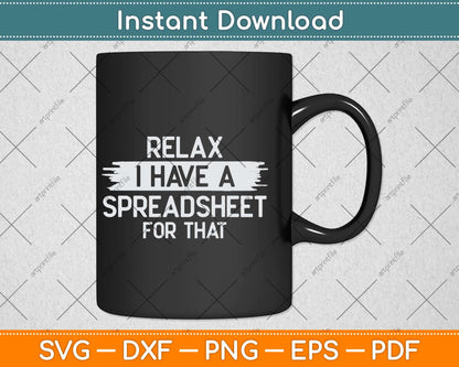 Relax I Have A Spreadsheet For That Svg Png Dxf Digital Cutting File