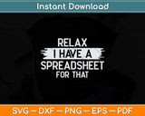 Relax I Have A Spreadsheet For That Svg Png Dxf Digital Cutting File
