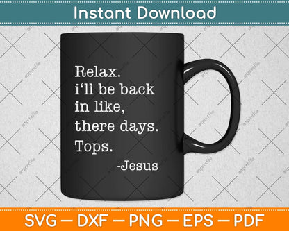 Relax I'll Be Back Jesus Quote Funny Christian Jesus Svg Png Dxf Digital Cutting File