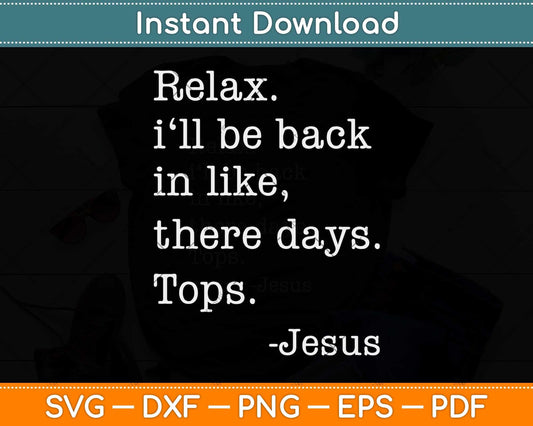 Relax I'll Be Back Jesus Quote Funny Christian Jesus Svg Png Dxf Digital Cutting File