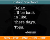 Relax I'll Be Back Jesus Quote Funny Christian Jesus Svg Png Dxf Digital Cutting File