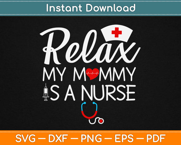 Relax My Mommy is a Nurse Svg Design Cricut Printable Cutting Files