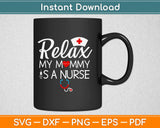 Relax My Mommy is a Nurse Svg Design Cricut Printable Cutting Files
