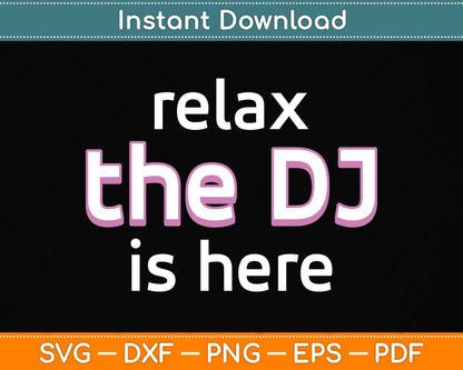 Relax The Dj Is Here Funny Music Svg Png Dxf Digital Cutting File