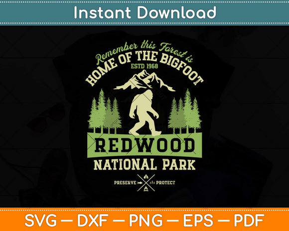 Remember This Forest is Home Of The Bigfoot Redwood National Park Svg Png Dxf Digital Cutting File