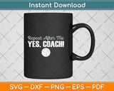 Repeat After Me Yes Coach Funny Sports Volleyball Svg Png Dxf Digital Cutting File