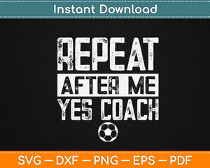Repeat After Me Yes Coach Svg Design Cricut Printable Cutting Files