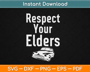 Respect Your Elders Classic Muscle Car Funny Car Guy Svg Png Dxf Cutting Files