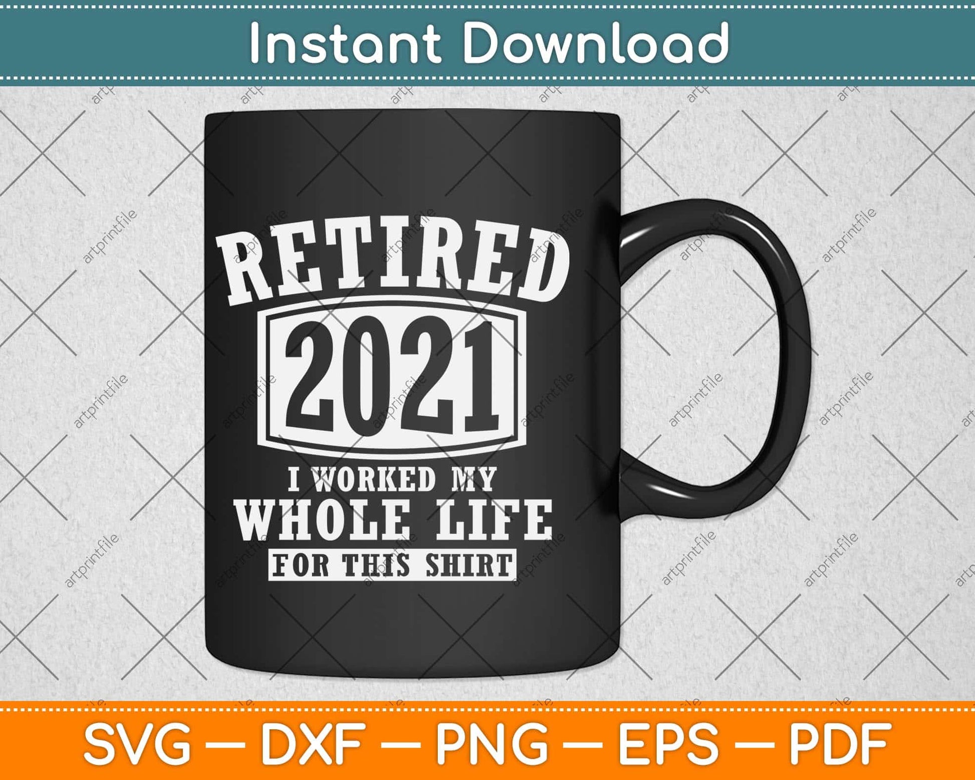 Retired 2021 I Worked My Whole Life For This Shirt Svg Design