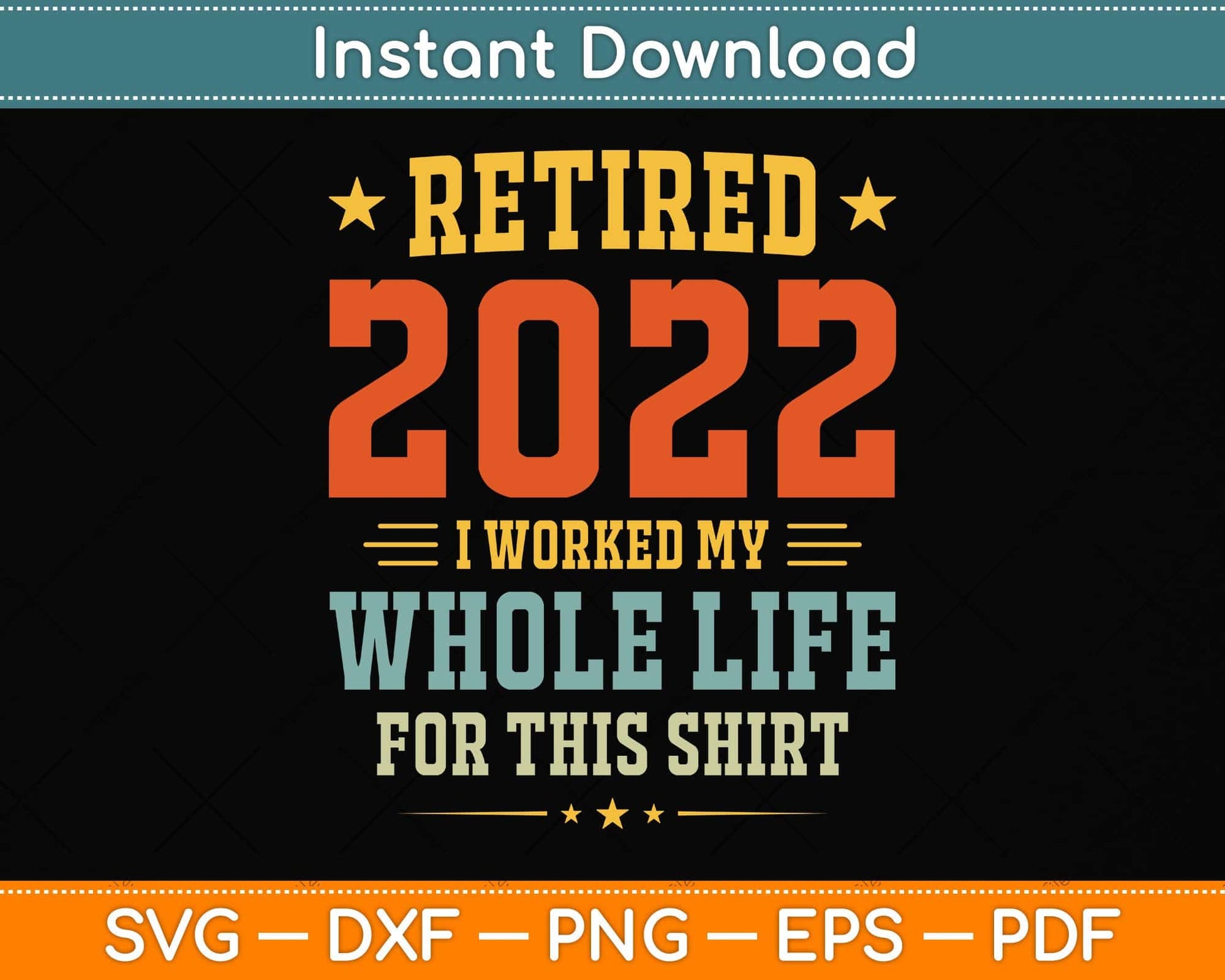 Retired 2022 I Worked My Whole Life For This Shirt Svg Png Dxf Digital Cutting File