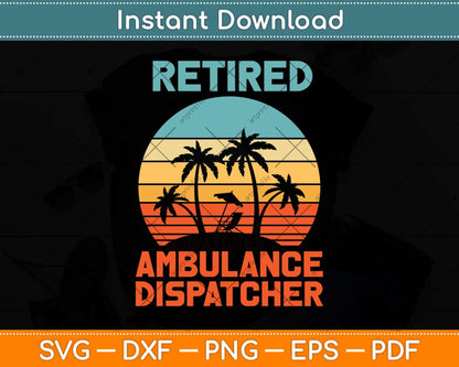 Retired Ambulance Dispatcher Retirement Svg Design Cricut Printable Cutting File