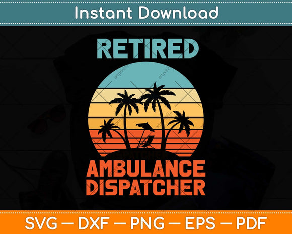 Retired Ambulance Dispatcher Retirement Svg Design Cricut Printable Cutting File