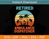 Retired Ambulance Dispatcher Retirement Svg Design Cricut Printable Cutting File