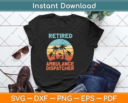 Retired Ambulance Dispatcher Retirement Svg Design Cricut Printable Cutting File