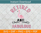 Retired and Fabulous Flamingo Lover Gift for Retiree Retirement Svg Png Dxf Cutting File
