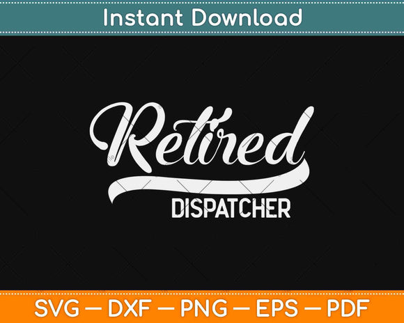 Retired Dispatcher Funny Retirement Party Gift Svg Design Cricut Printable File