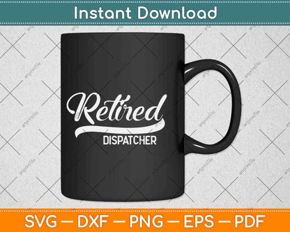 Retired Dispatcher Funny Retirement Party Gift Svg Design Cricut Printable File