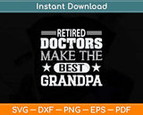Retired Doctors Make The Best Grandpas Svg Png Dxf Digital Cutting File