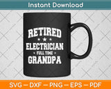 Retired Electrician Full Time Grandpa Svg Png Dxf Digital Cutting File