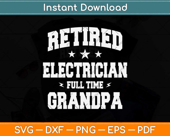 Retired Electrician Full Time Grandpa Svg Png Dxf Digital Cutting File