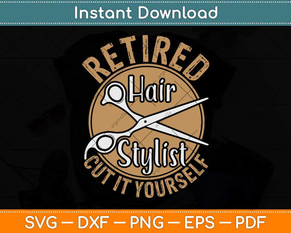 Retired Hair Stylist Hairdresser Retirement Party Funny Svg Png Dxf Digital Cutting File