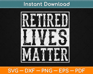 Retired Lives Matter Retirement Svg Design Cricut Printable Cutting Files