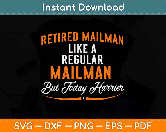 Retired Mailman Like A Regular Mailman But Today Horrier Svg Design