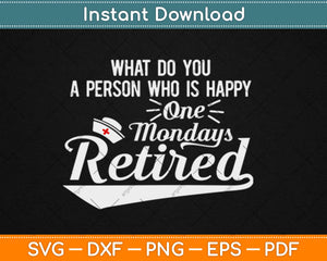 Retired Nurse Gifts Just Like Regular Nurse Only Way Happier Svg Png Dxf Cutting File