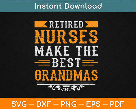 Retired Nurses Make The Best Grandmas Svg Design Cricut Printable Cutting Files