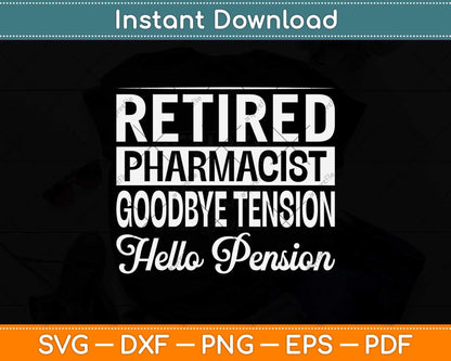 Retired Pharmacist Goodbye Tension Hello Pension Svg Png Dxf Digital Cutting File