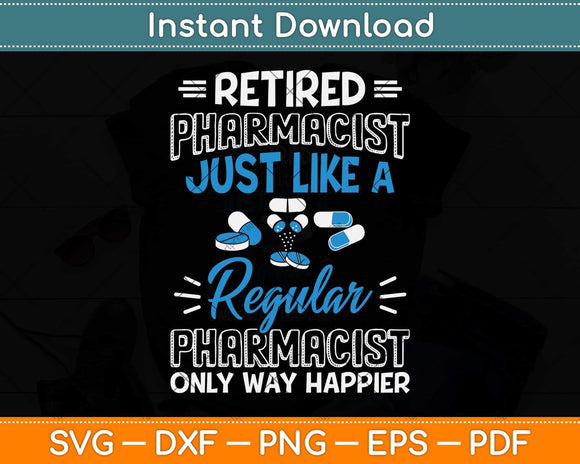 Retired Pharmacist Just Like A Regular Funny Retirement Svg Png Dxf Digital Cutting File