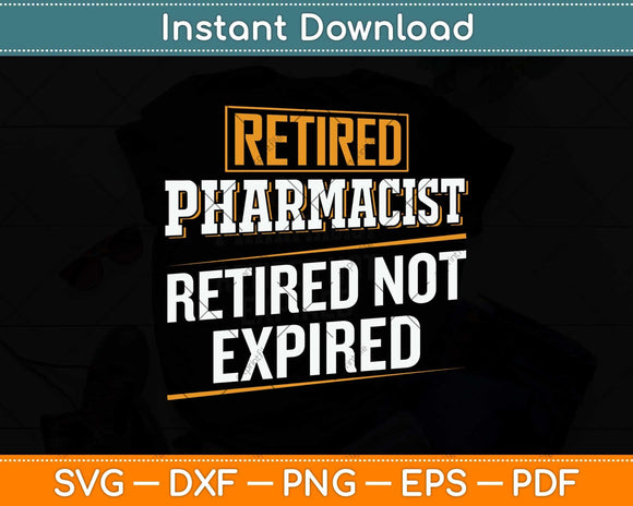 Retired Pharmacist Retired Not Expired Retirement Svg Png Dxf Digital Cutting File