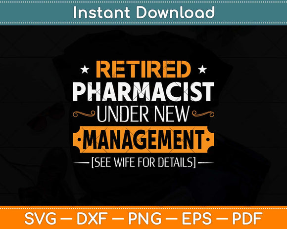Retired Pharmacist Under New Management Retirement Svg Png Dxf Digital Cutting File