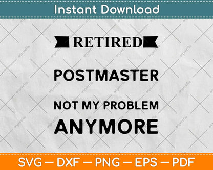 Retired Postmaster Not My Problem Anymore Svg Design Cricut Printable Files