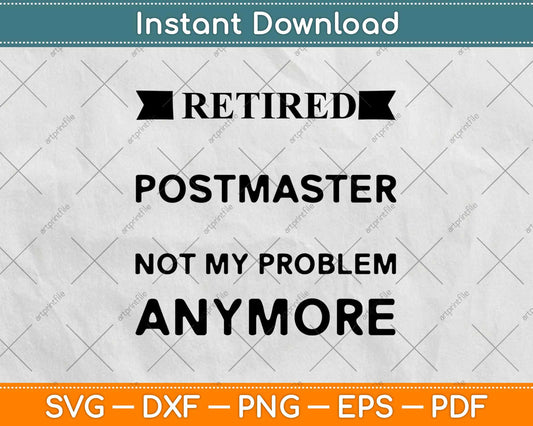 Retired Postmaster Not My Problem Anymore Svg Design Cricut Printable Files