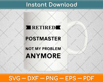 Retired Postmaster Not My Problem Anymore Svg Design Cricut Printable Files