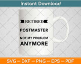 Retired Postmaster Not My Problem Anymore Svg Design Cricut Printable Files