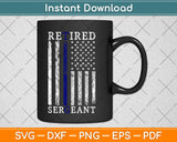 Retired Sergeant Police Thin Blue Line American Flag Svg Png Cutting File