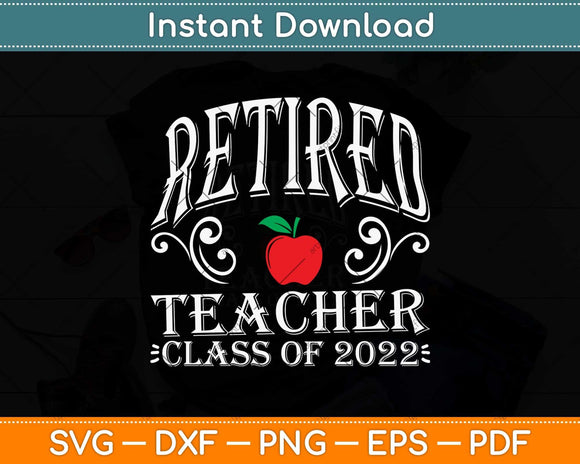 Retired Teacher Class Of 2022 Retirement Funny Svg Png Dxf Digital Cutting File