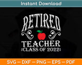 Retired Teacher Class Of 2022 Retirement Funny Svg Png Dxf Digital Cutting File